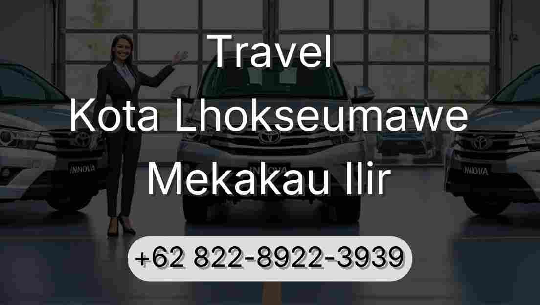 Travel Kota Lhokseumawe Mekakau Ilir