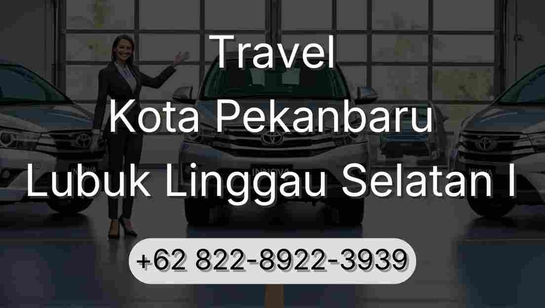 Travel Kota Pekanbaru Lubuk Linggau Selatan I