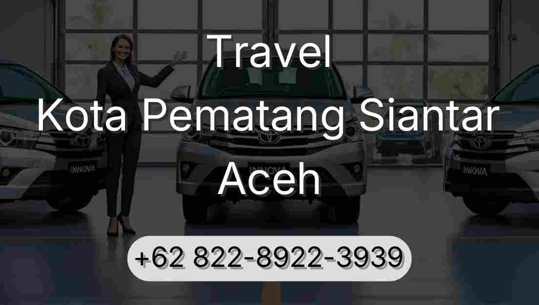 Travel Kota Pematang Siantar Aceh