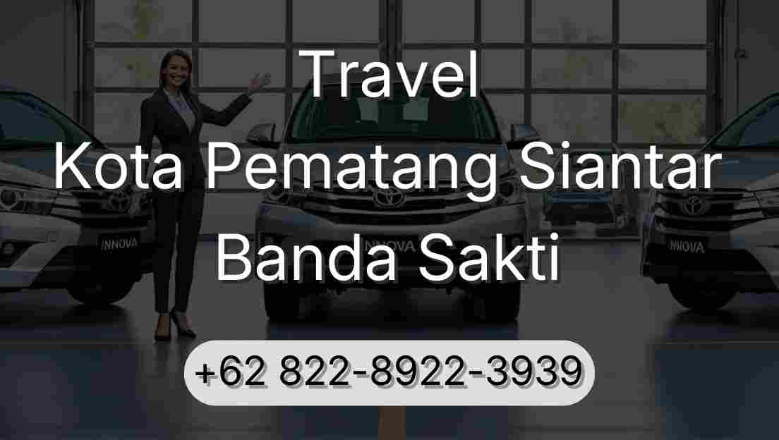 Travel Kota Pematang Siantar Banda Sakti