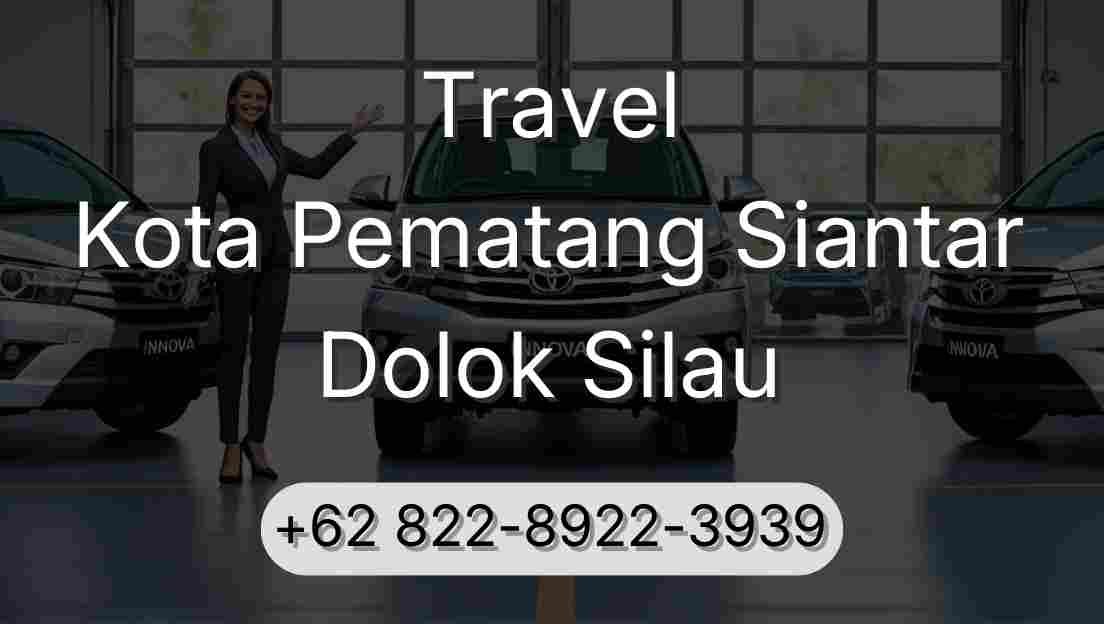Travel Kota Pematang Siantar Dolok Silau