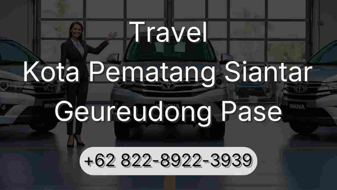 Travel Kota Pematang Siantar Geureudong Pase