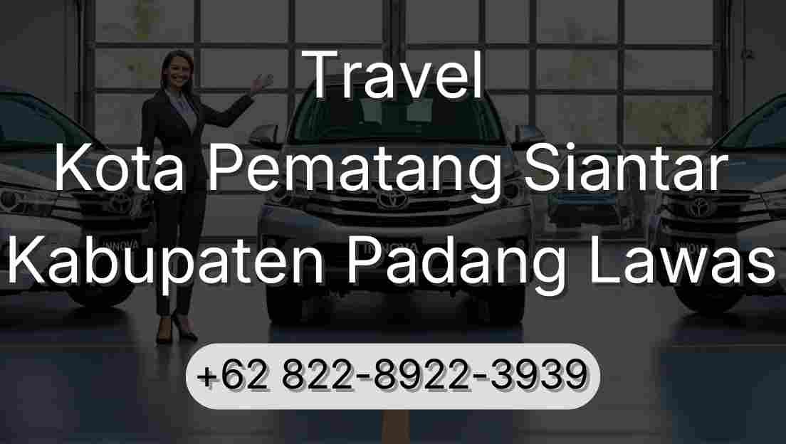 Travel Kota Pematang Siantar Kabupaten Padang Lawas