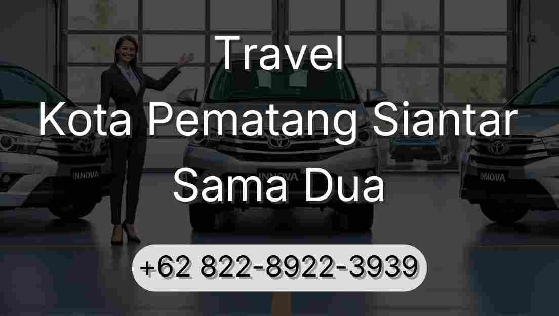 Travel Kota Pematang Siantar Sama Dua
