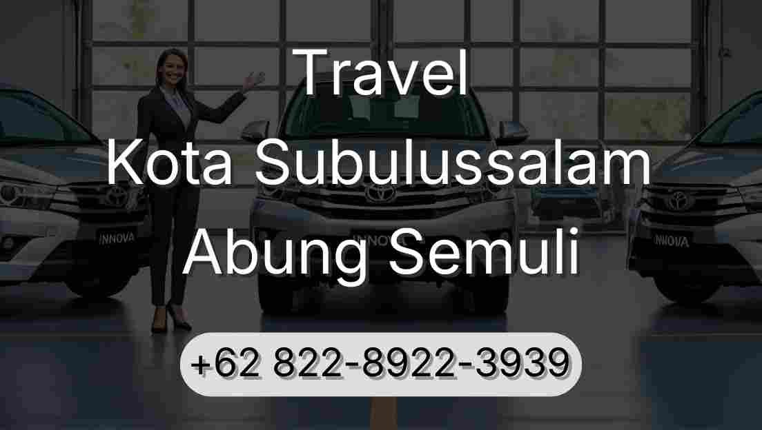Travel Kota Subulussalam Abung Semuli