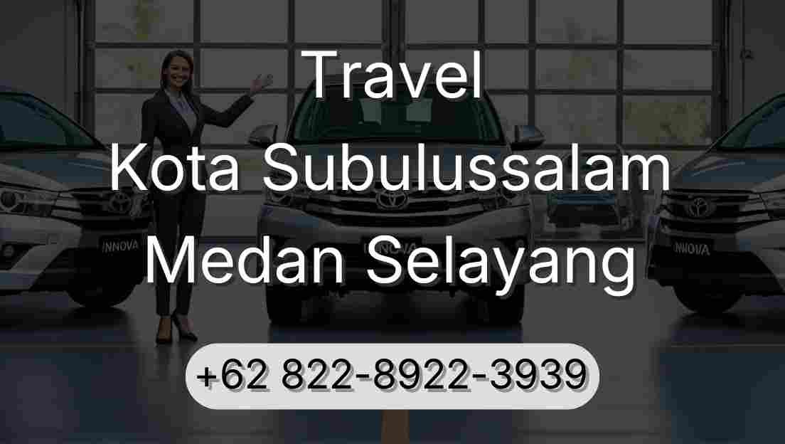 Travel Kota Subulussalam Medan Selayang