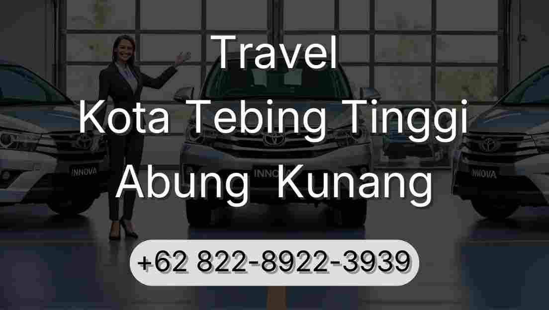 Travel Kota Tebing Tinggi Abung  Kunang