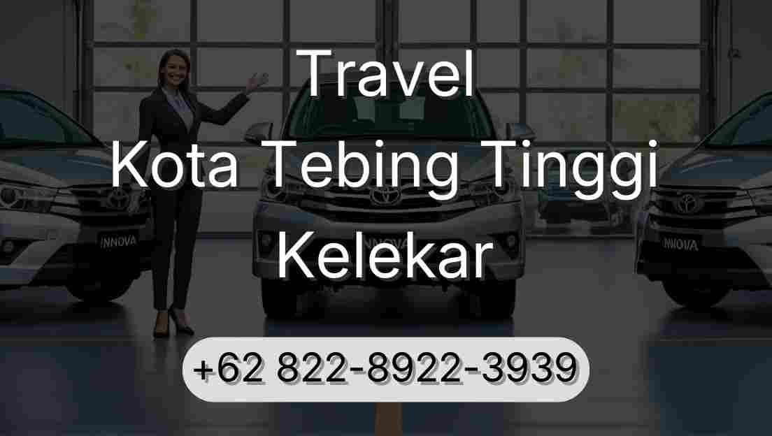 Travel Kota Tebing Tinggi Kelekar