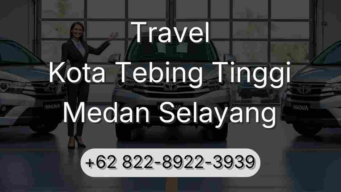Travel Kota Tebing Tinggi Medan Selayang