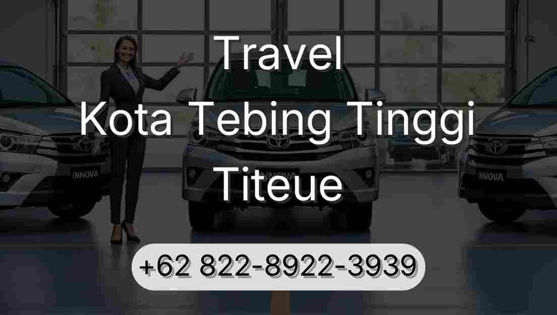 Travel Kota Tebing Tinggi Titeue