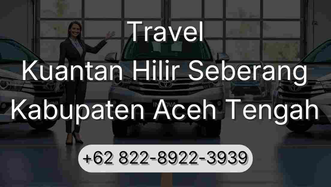 Travel Kuantan Hilir Seberang Kabupaten Aceh Tengah