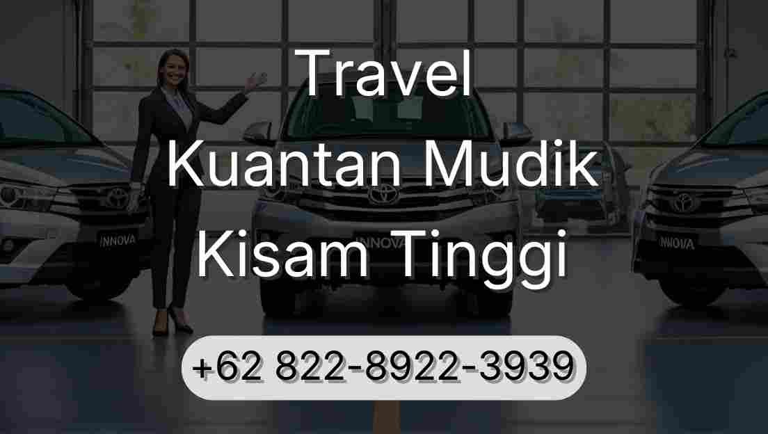 Travel Kuantan Mudik Kisam Tinggi