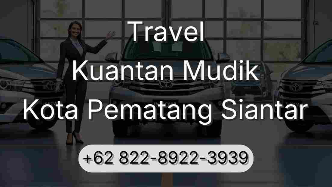Travel Kuantan Mudik Kota Pematang Siantar