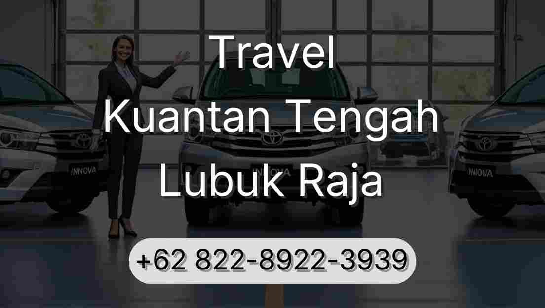 Travel Kuantan Tengah Lubuk Raja
