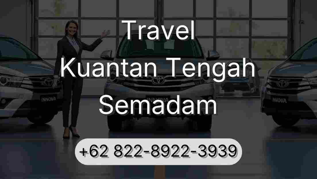Travel Kuantan Tengah Semadam