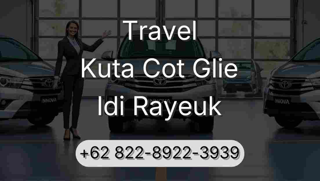 Travel Kuta Cot Glie Idi Rayeuk
