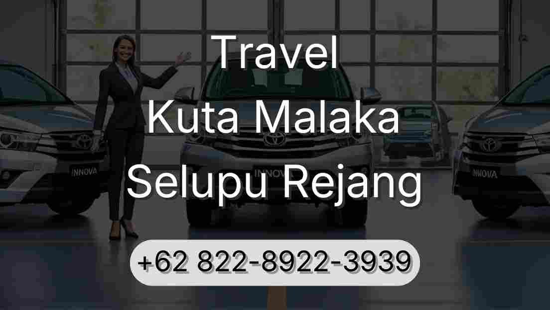 Travel Kuta Malaka Selupu Rejang