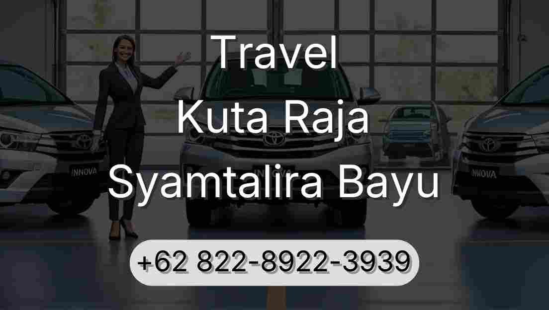 Travel Kuta Raja Syamtalira Bayu