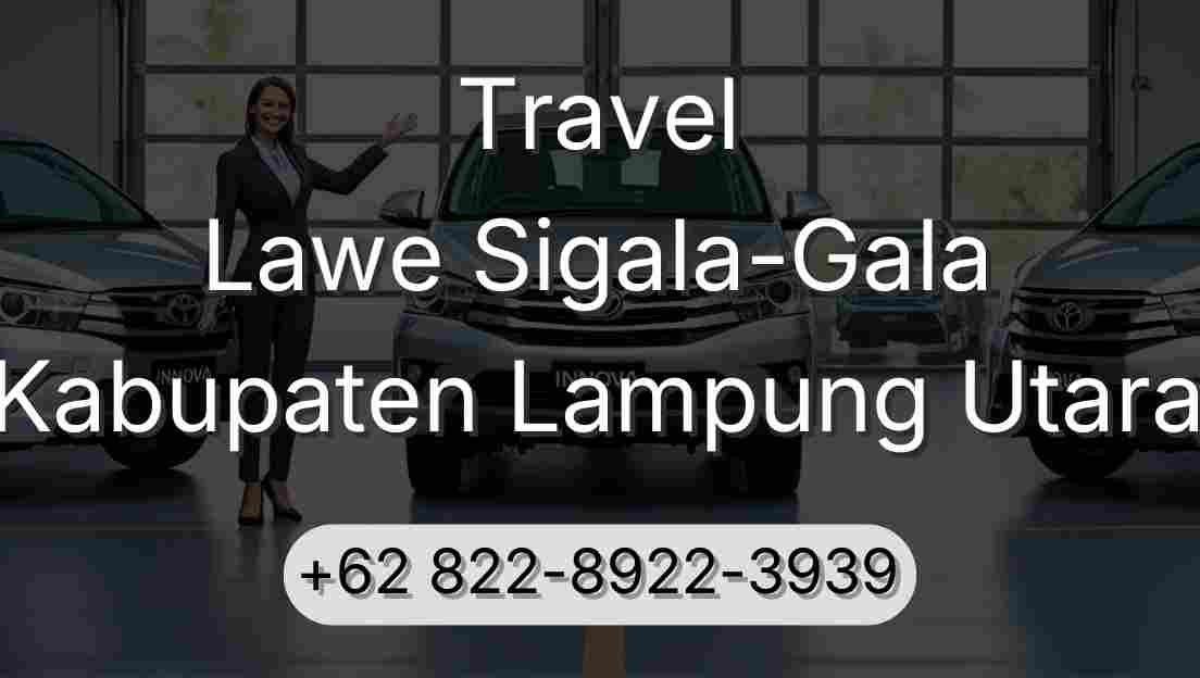 Travel Lawe Sigala-Gala Kabupaten Lampung Utara