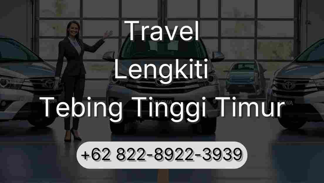 Travel Lengkiti Tebing Tinggi Timur