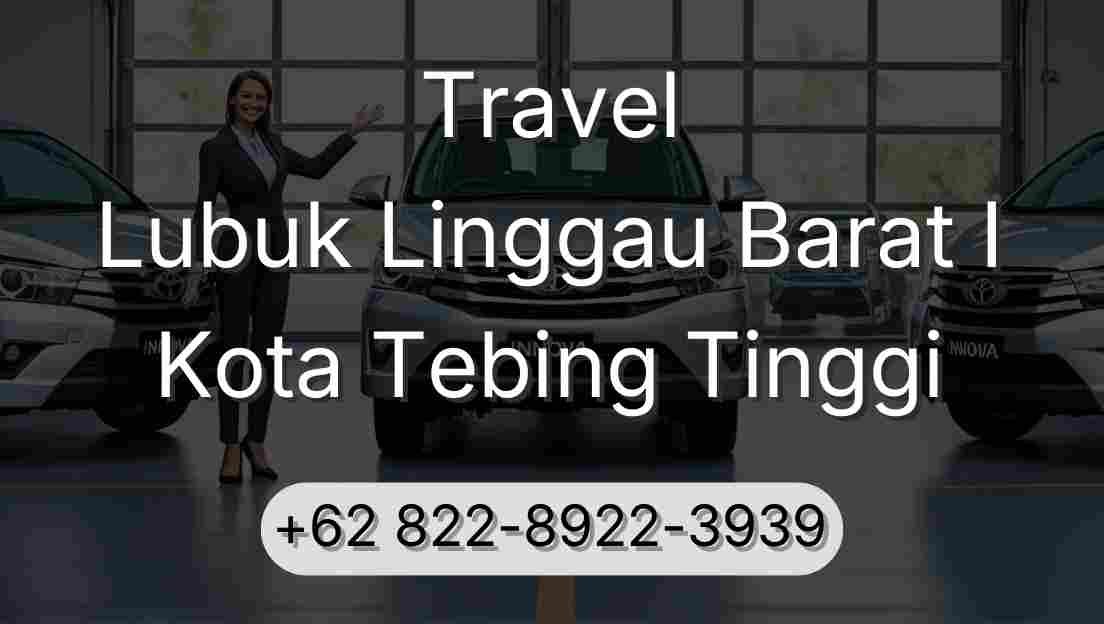 Travel Lubuk Linggau Barat I Kota Tebing Tinggi