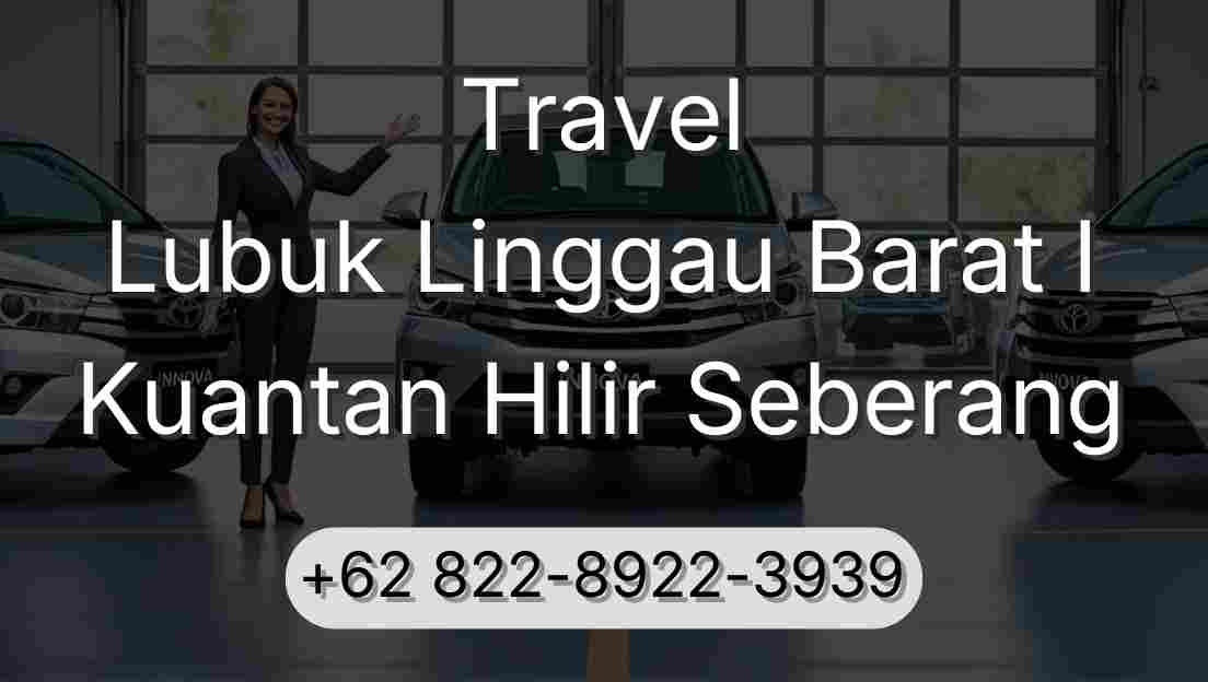 Travel Lubuk Linggau Barat I Kuantan Hilir Seberang