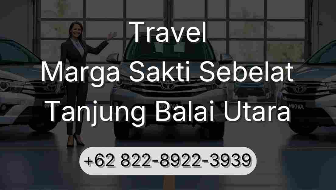 Travel Marga Sakti Sebelat Tanjung Balai Utara