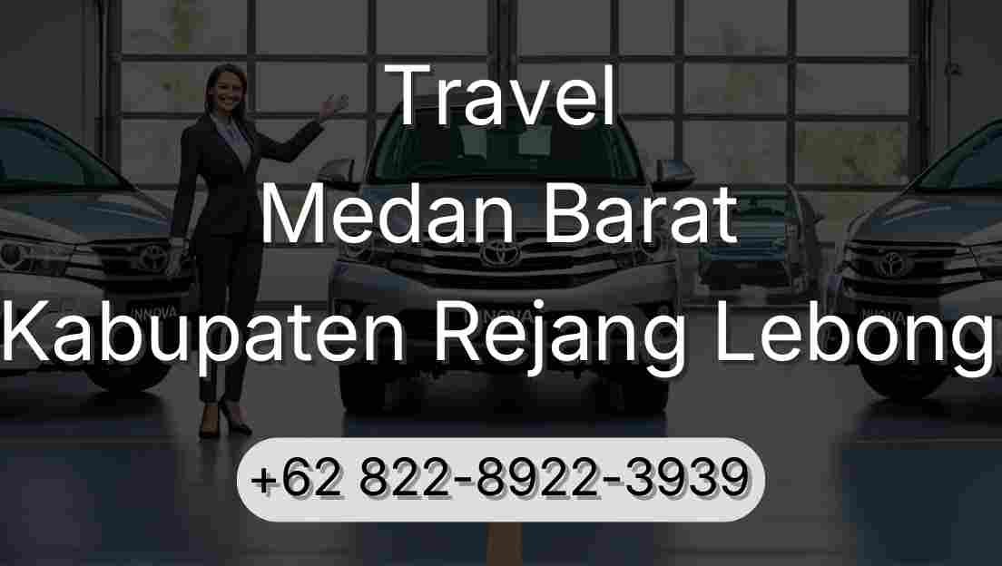 Travel Medan Barat Kabupaten Rejang Lebong
