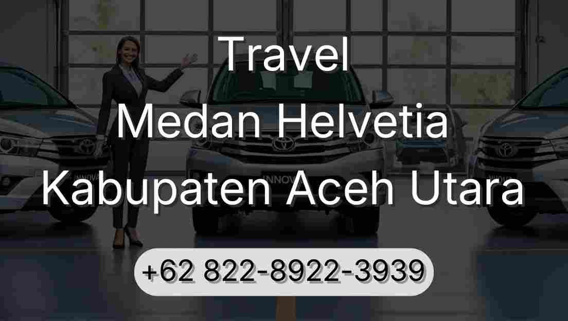 Travel Medan Helvetia Kabupaten Aceh Utara