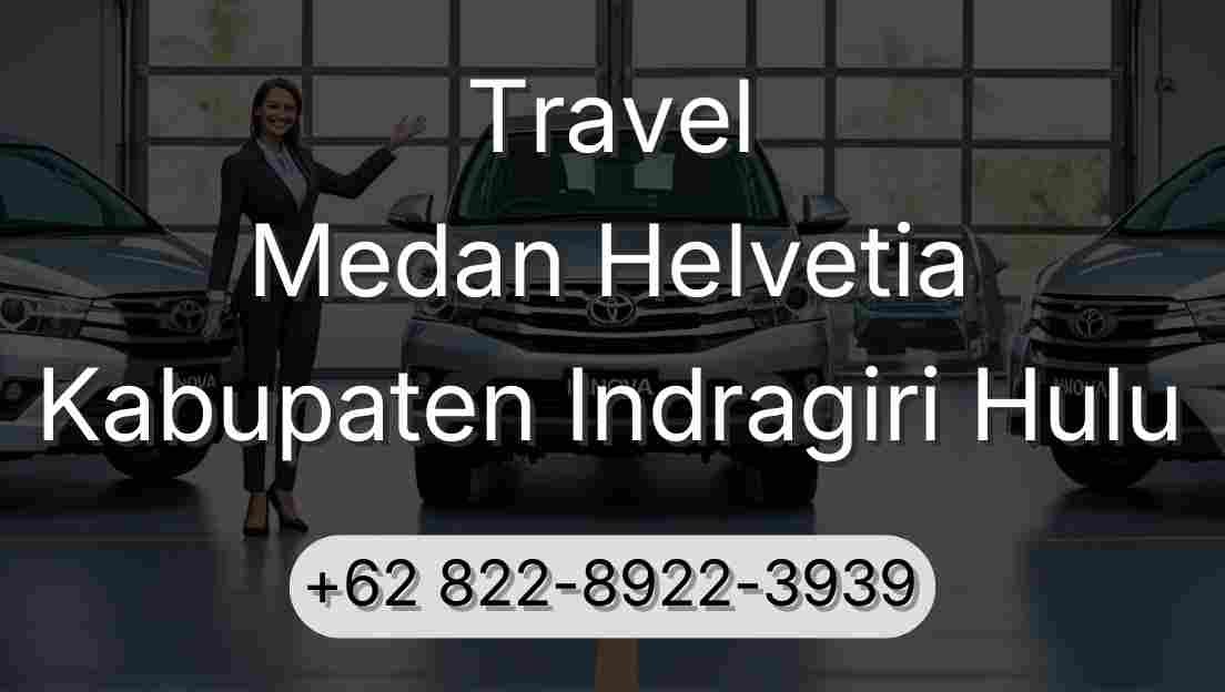 Travel Medan Helvetia Kabupaten Indragiri Hulu