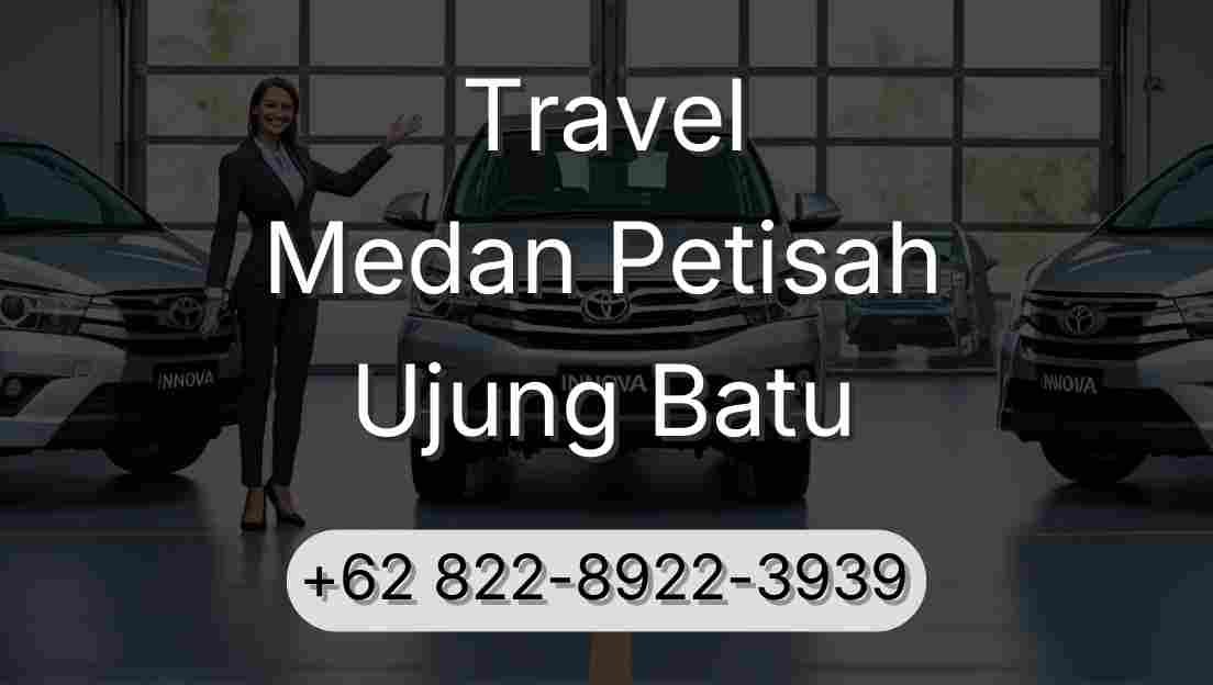 Travel Medan Petisah Ujung Batu