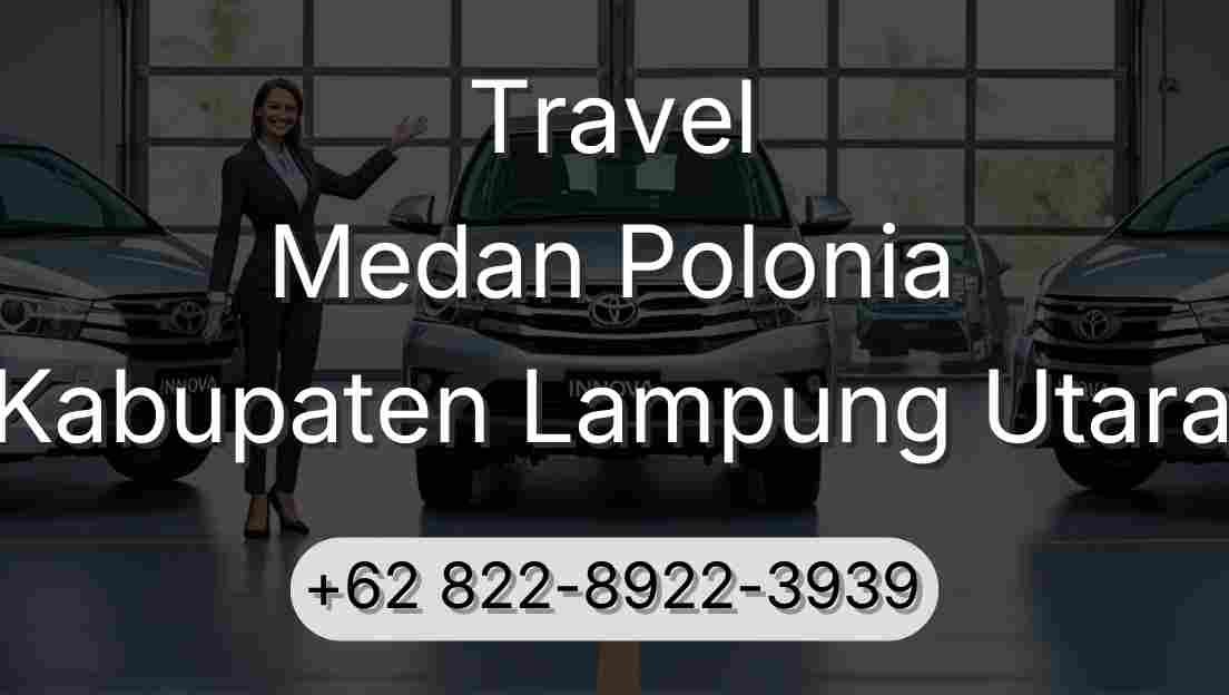 Travel Medan Polonia Kabupaten Lampung Utara