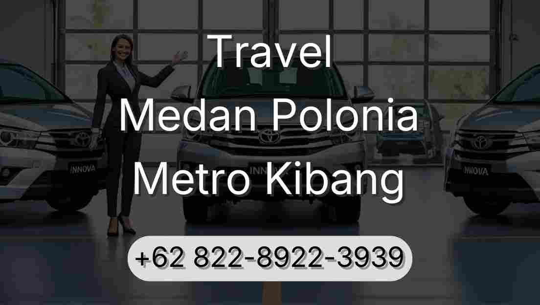 Travel Medan Polonia Metro Kibang