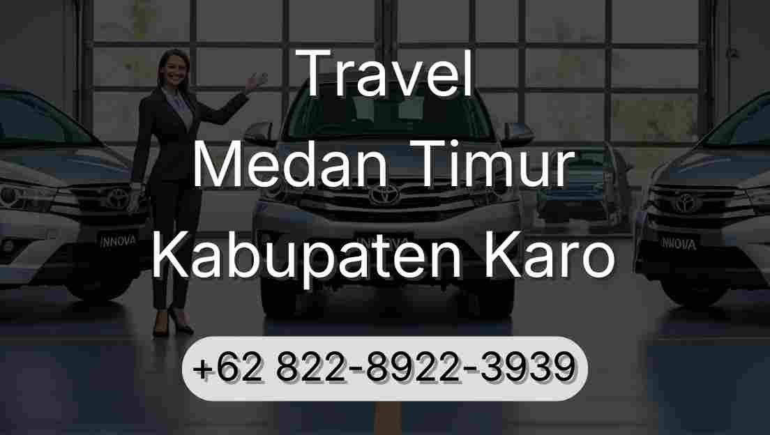 Travel Medan Timur Kabupaten Karo