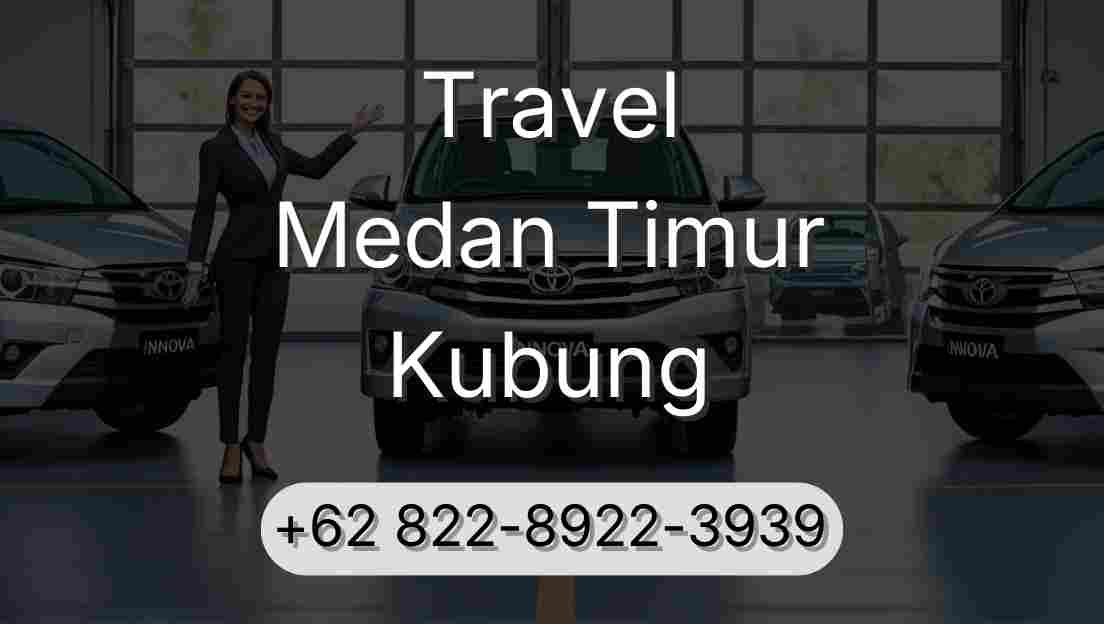 Travel Medan Timur Kubung