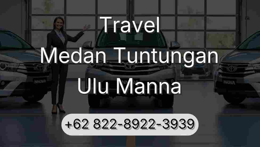 Travel Medan Tuntungan Ulu Manna