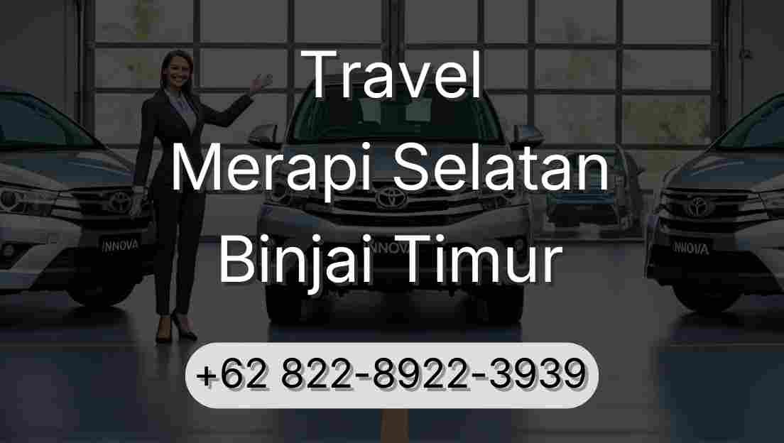 Travel Merapi Selatan Binjai Timur