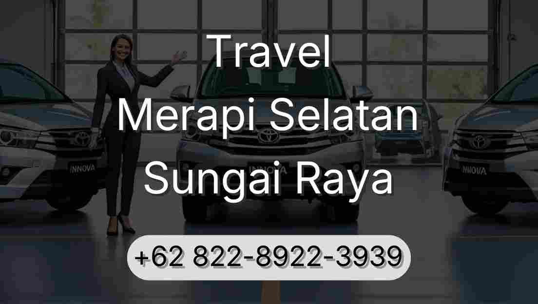 Travel Merapi Selatan Sungai Raya