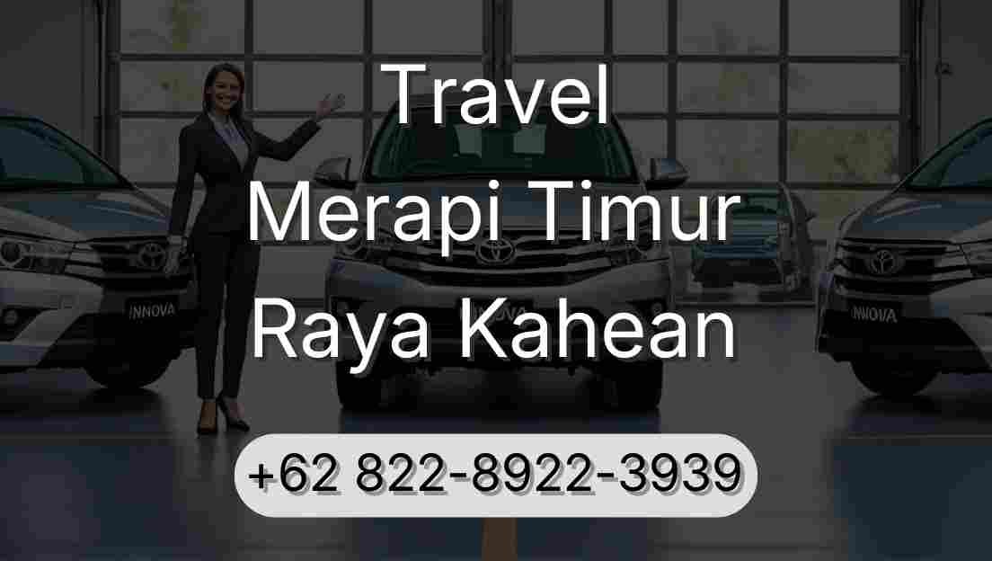 Travel Merapi Timur Raya Kahean
