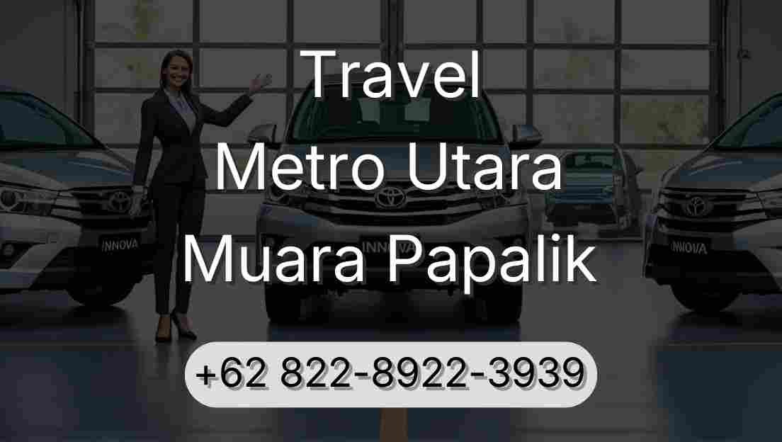 Travel Metro Utara Muara Papalik