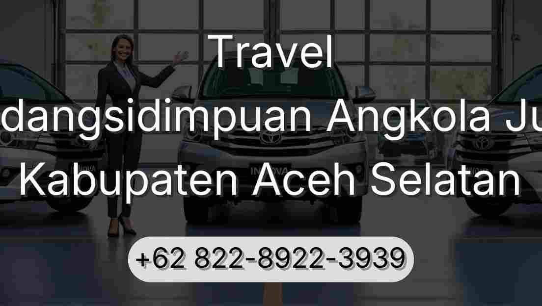 Travel Padangsidimpuan Angkola Julu Kabupaten Aceh Selatan