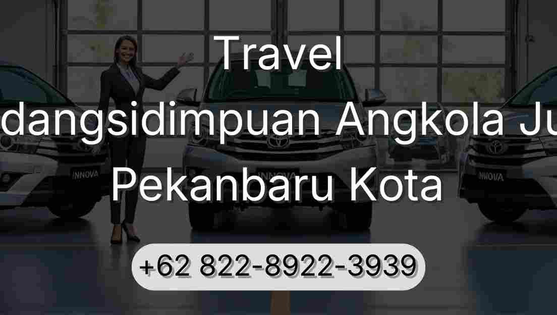 Travel Padangsidimpuan Angkola Julu Pekanbaru Kota