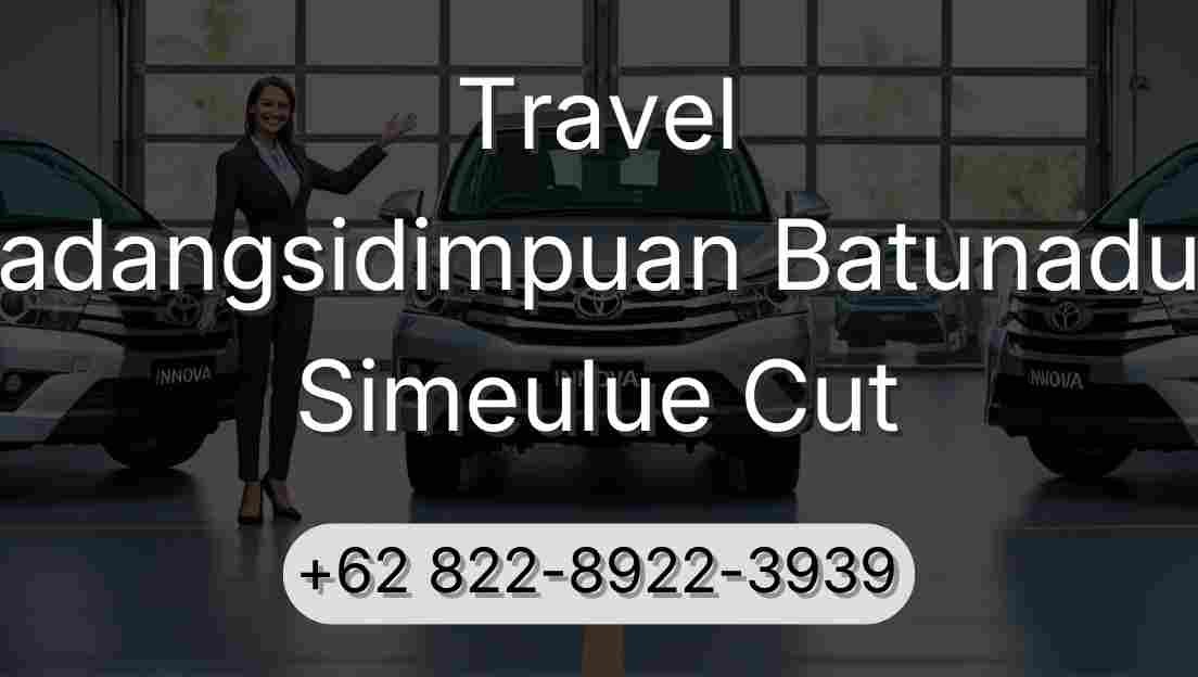 Travel Padangsidimpuan Batunadua Simeulue Cut