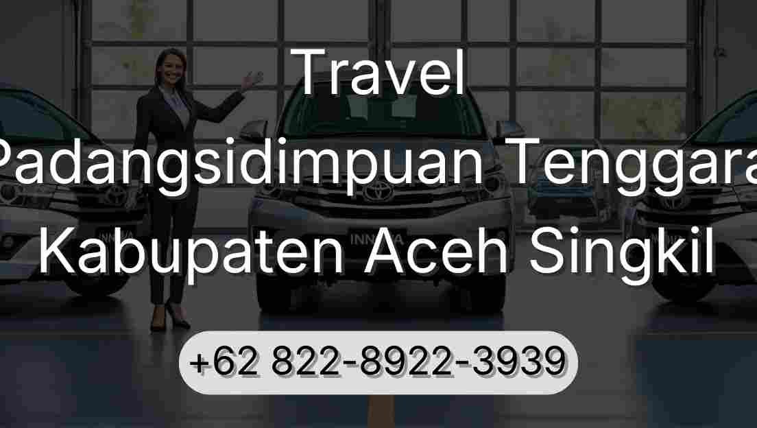 Travel Padangsidimpuan Tenggara Kabupaten Aceh Singkil