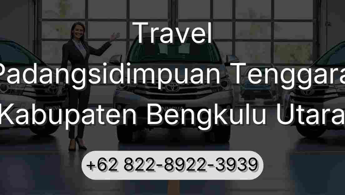 Travel Padangsidimpuan Tenggara Kabupaten Bengkulu Utara