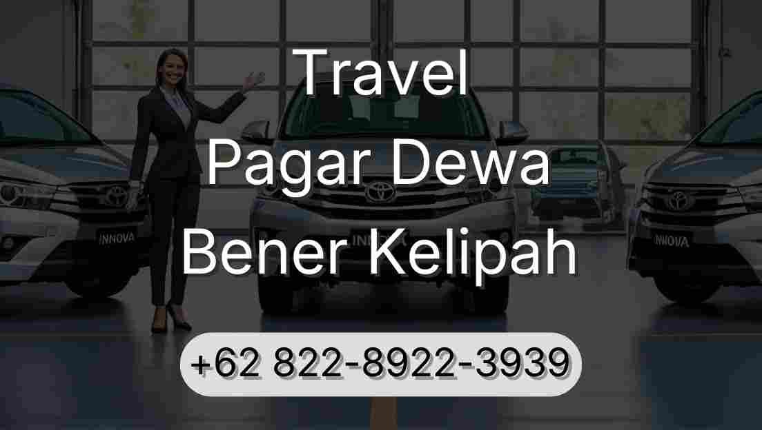 Travel Pagar Dewa Bener Kelipah