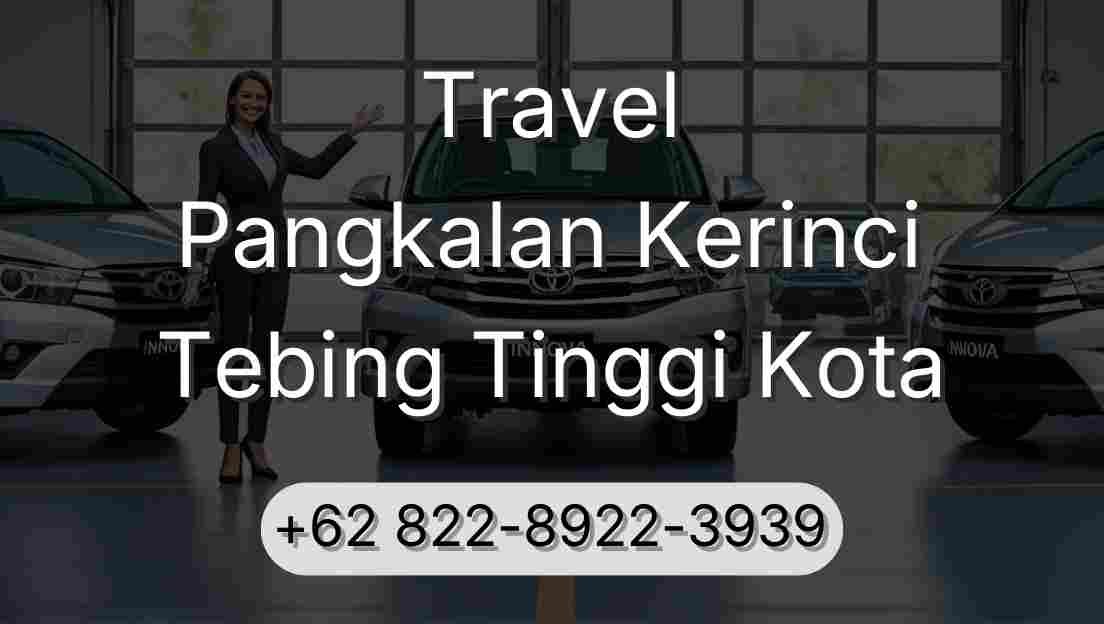 Travel Pangkalan Kerinci Tebing Tinggi Kota