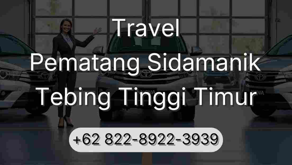 Travel Pematang Sidamanik Tebing Tinggi Timur