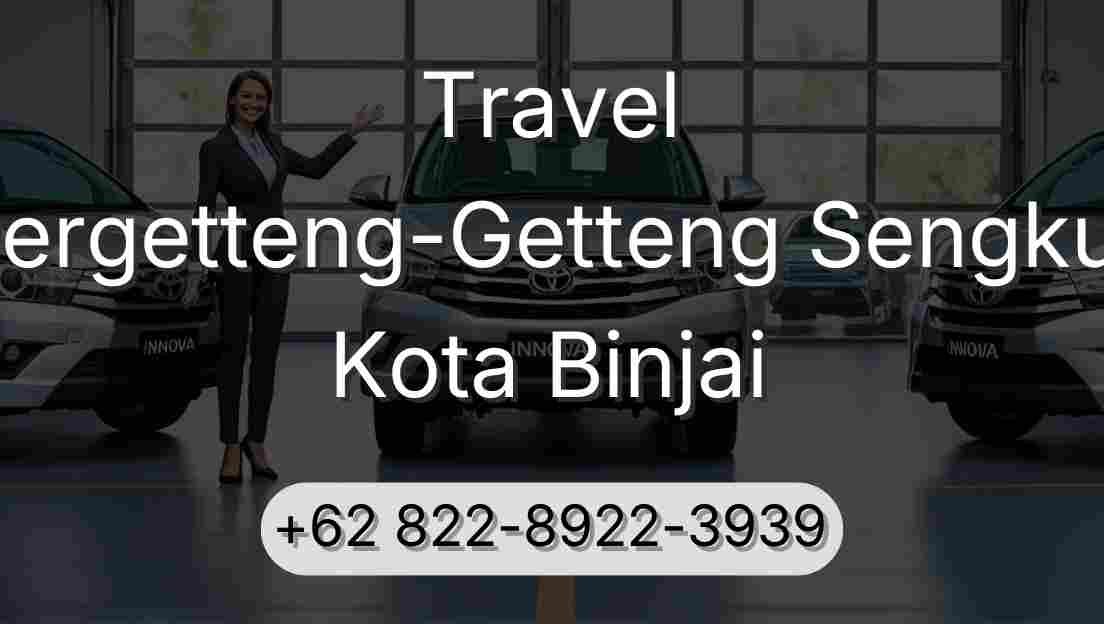 Travel Pergetteng-Getteng Sengkut Kota Binjai