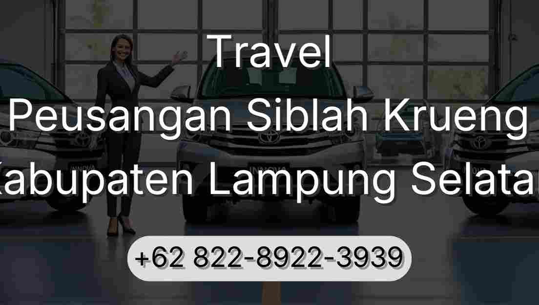 Travel Peusangan Siblah Krueng Kabupaten Lampung Selatan